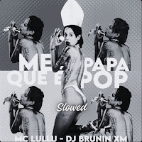 Dj Brunin Xm - Me Papa Que É Pop (Slowed) Ft Mc Lullu mp3 ডাউনলোড
