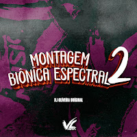Dj Oliveira Original - Montagem Biôníca Espectral 2 mp3 ডাউনলোড